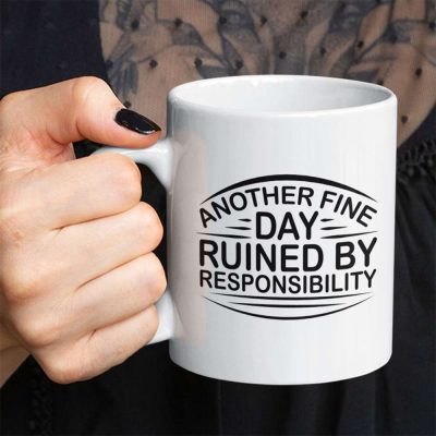 Another Fine Day Ruined by Responsibility Mug