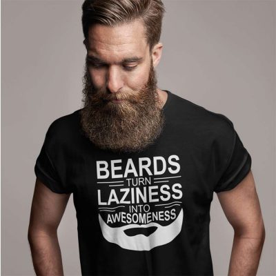 Beards Turn Laziness Into Awesomeness T Shirt