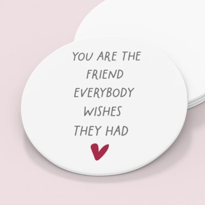 Personalised You Are The Friend Everybody Wishes They Had Round Coaster