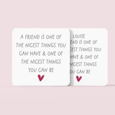 A Friend Is One Of the Nicest Things You Can Have Coaster