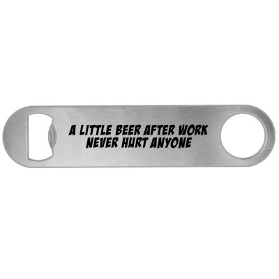 A Little Beer After Work Never Hurt Anyone Personalised Bottle Opener