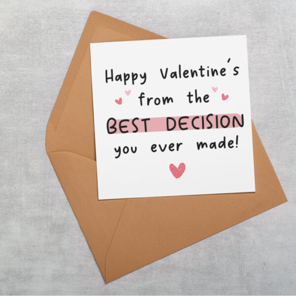 a square white card with the words in black saying Happy Valentine's from the best decision you ever made!, there is also a kraft coloured envelope